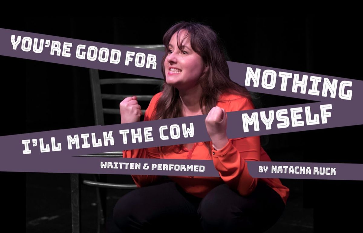 You're Good for Nothing... I'll Milk the cow myself at San Diego Fringe