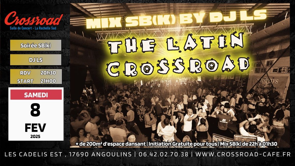 The Latin Crossroad : Soir\u00e9e SBK by DJ LS de F\u00e9vrier ! 