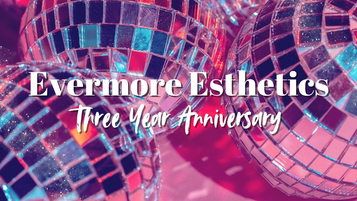 Evermore Esthetics's 3 Year Anniversary Party