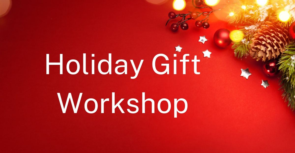 Holiday Gift Workshop