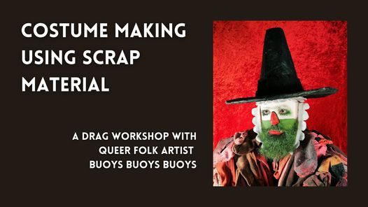 Costume Making Using Scrap Material: a Drag Workshop With Queer Folk Artist Buoys Buoys Buoys