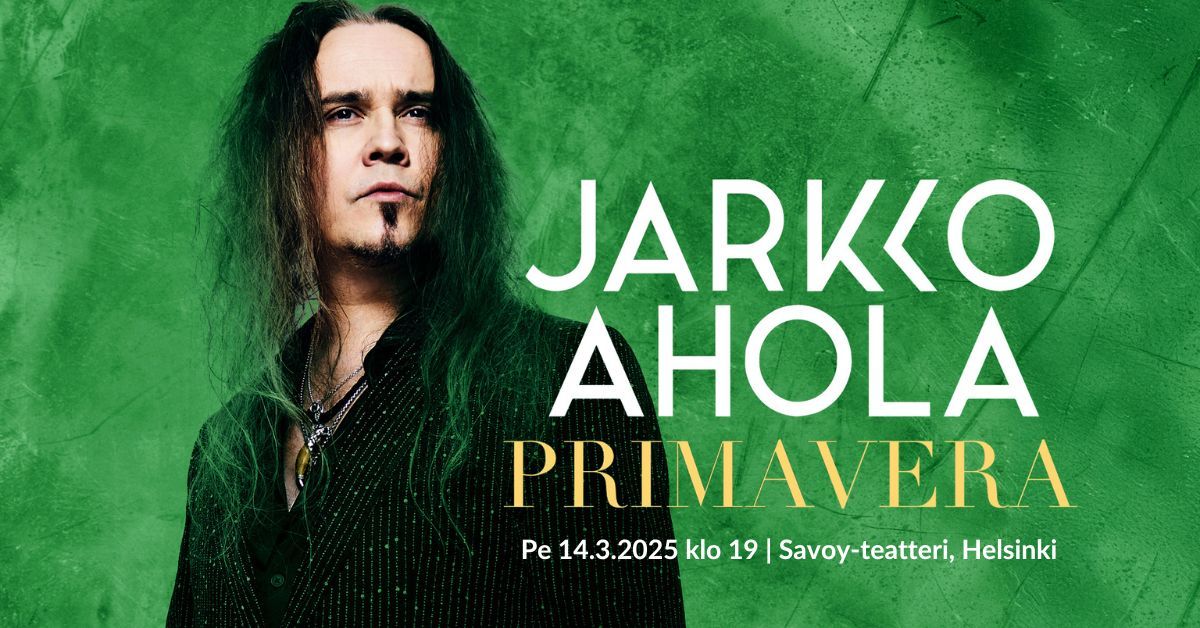 Jarkko Ahola - Primavera | Savoy-teatteri, Helsinki