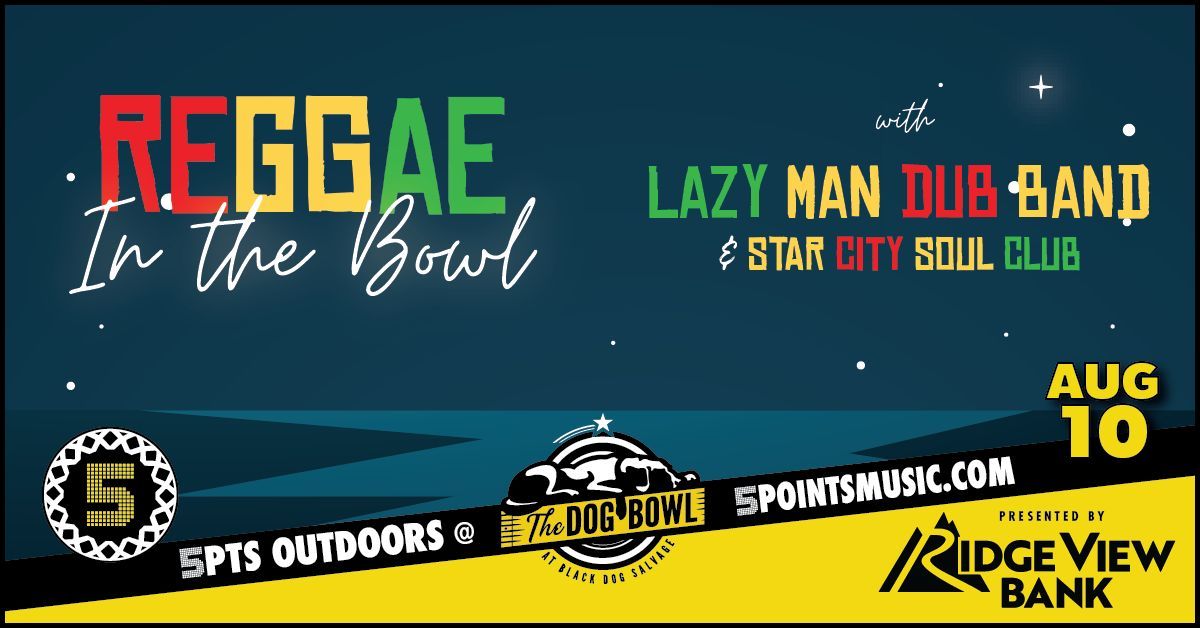 5PTS Outdoors @ The Dog Bowl: Reggae In The Bowl ft. Lazy Man Dub Band