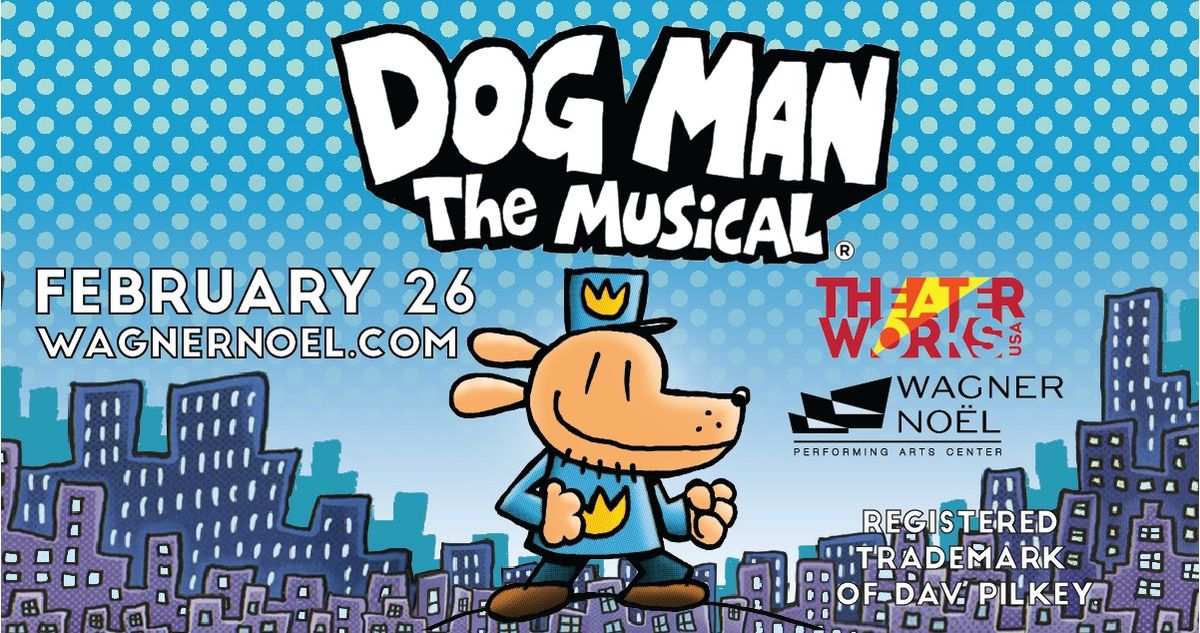 Dog Man: The Musical (Adapted from the DOG MAN series of books by Dave Pilkey.)