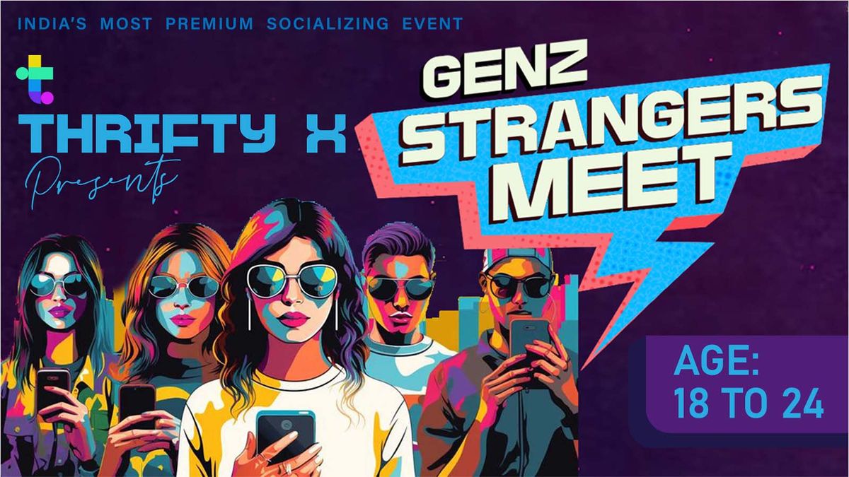 Thrifty X GenZ Strangers Meet (Chennai) Age 18 - 24