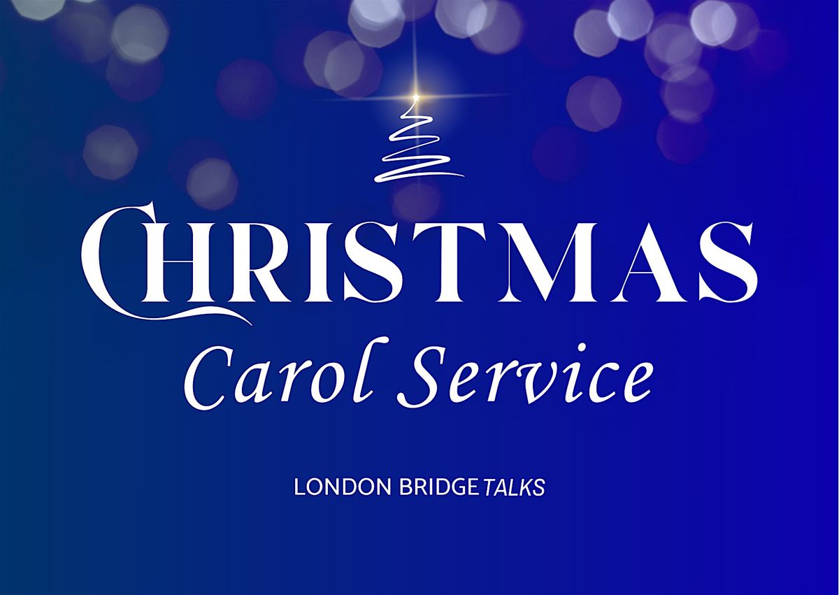 London Bridge Talks Carol Service