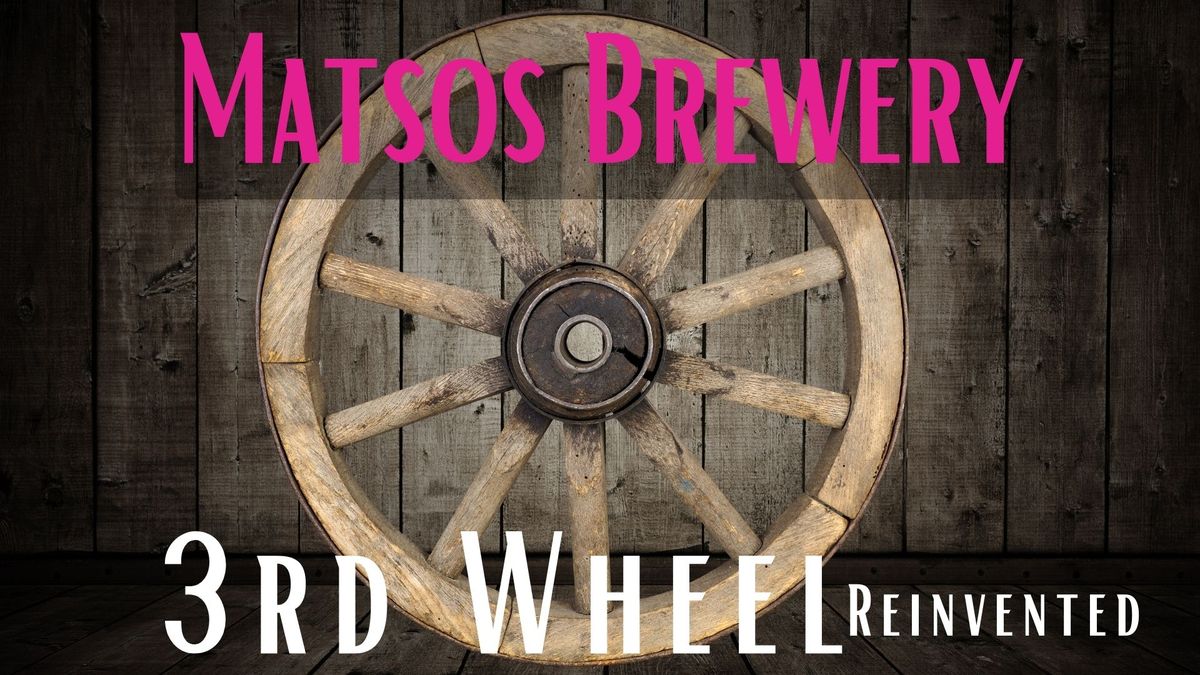 Reinventing the (3rd) Wheel @ Matsos