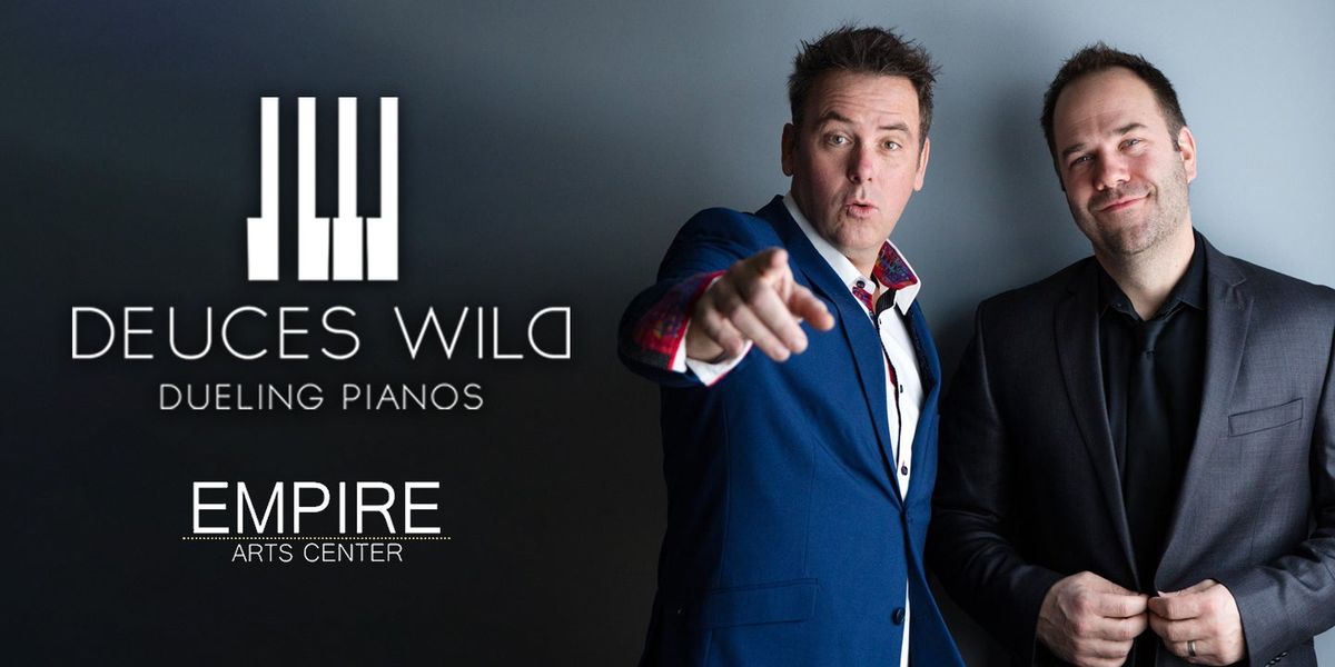 Deuces Wild and Dueling Pianos at Empire Arts Center