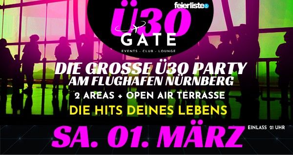 \u00dc30 GATE \u2013 Die gro\u00dfe \u00dc30 Party am Flughafen N\u00fcrnberg - SA. 01. M\u00c4RZ