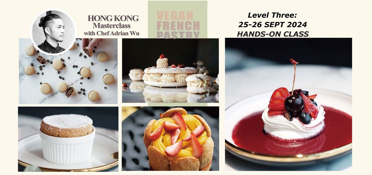 Chef Adrian Wu Vegan French Pastry LEVEL 3 Masterclass 