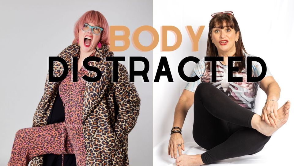 Body\/Distracted (Works in Progress) 