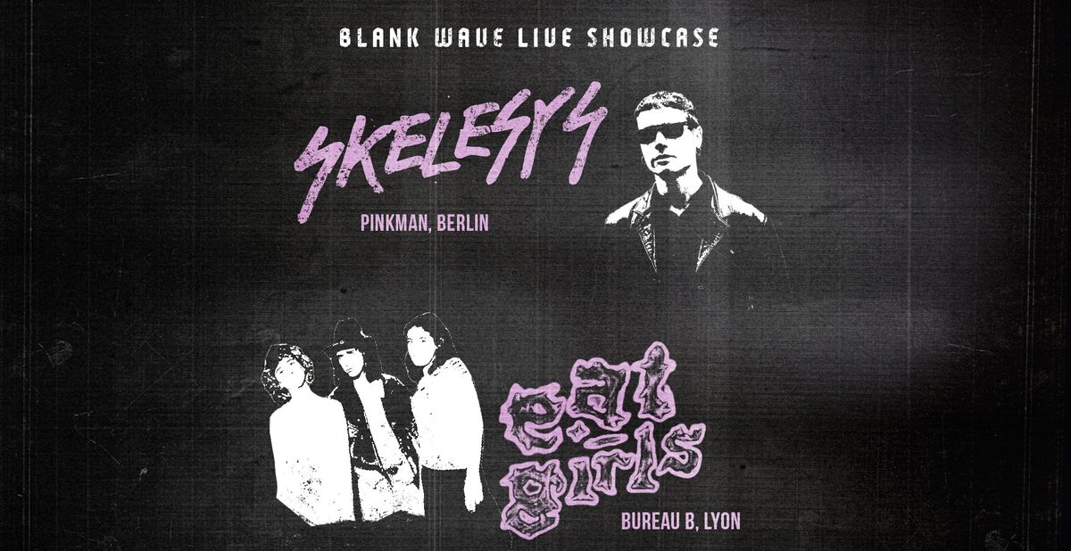 Skelesys (Pinkman Records, Berlin) & eat-girls (Bureau B, Lyon) pres. by BLANK WAVE