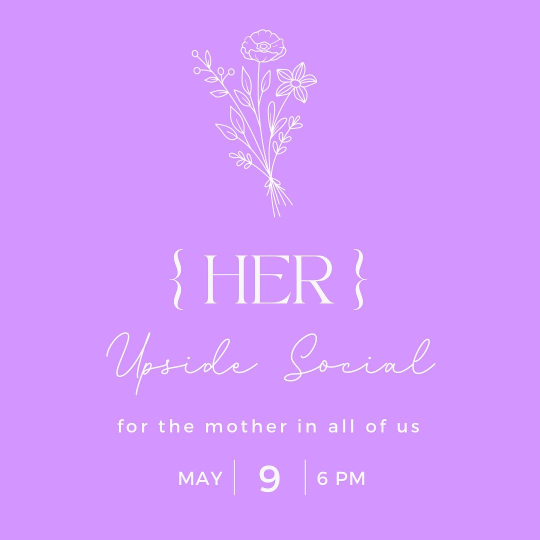 {HER} Mothers Day Social at Upside 