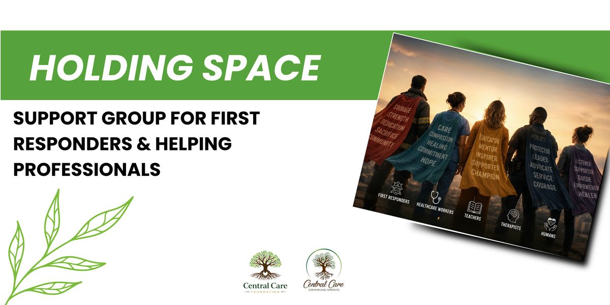 Holding Space: Support Group for First Responders & Helping Professionals