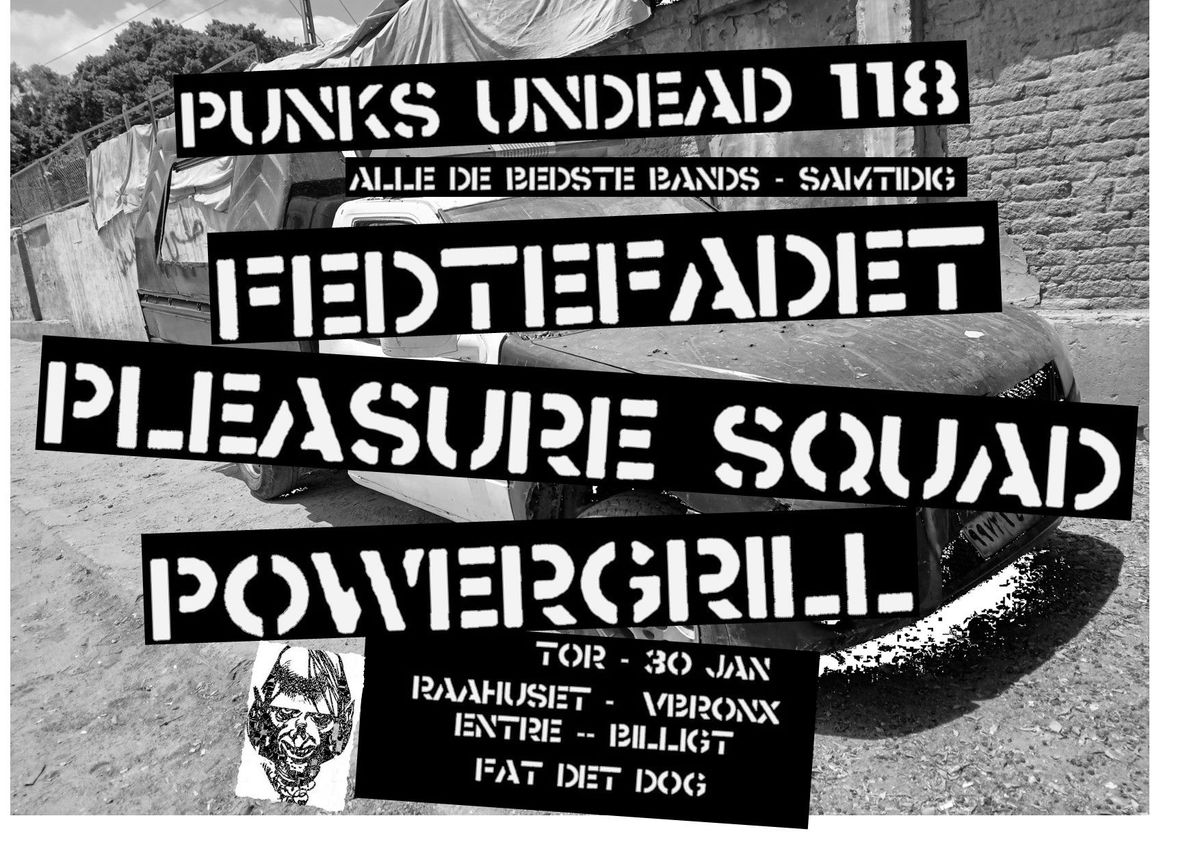 Punks Undead vol. 118 - Powergrill \/\/ Fedtefadet \/\/ Pleasure Squad