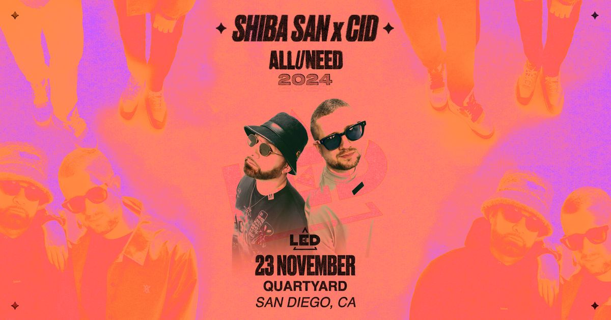 LED presents CID x Shiba San: ALL U NEED Tour