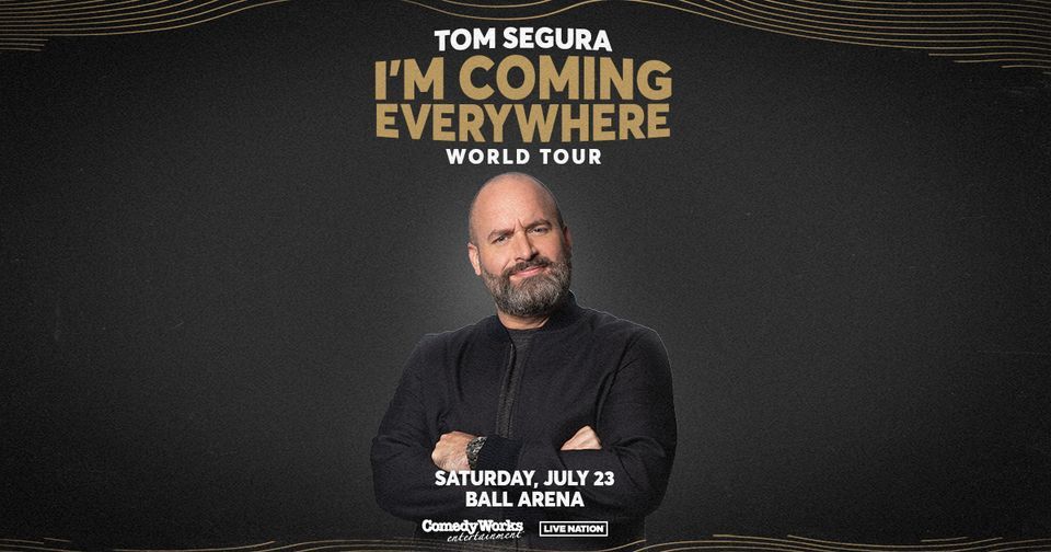 Tom Segura: Im Coming Everywhere - World Tour, Ball Arena, Denver, 23 ...