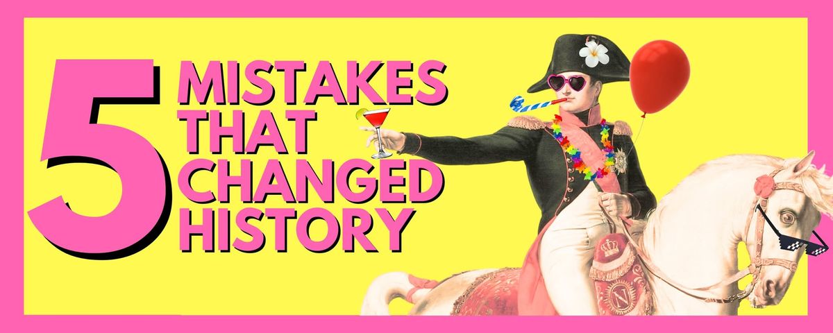 5 Mistakes That Changed History