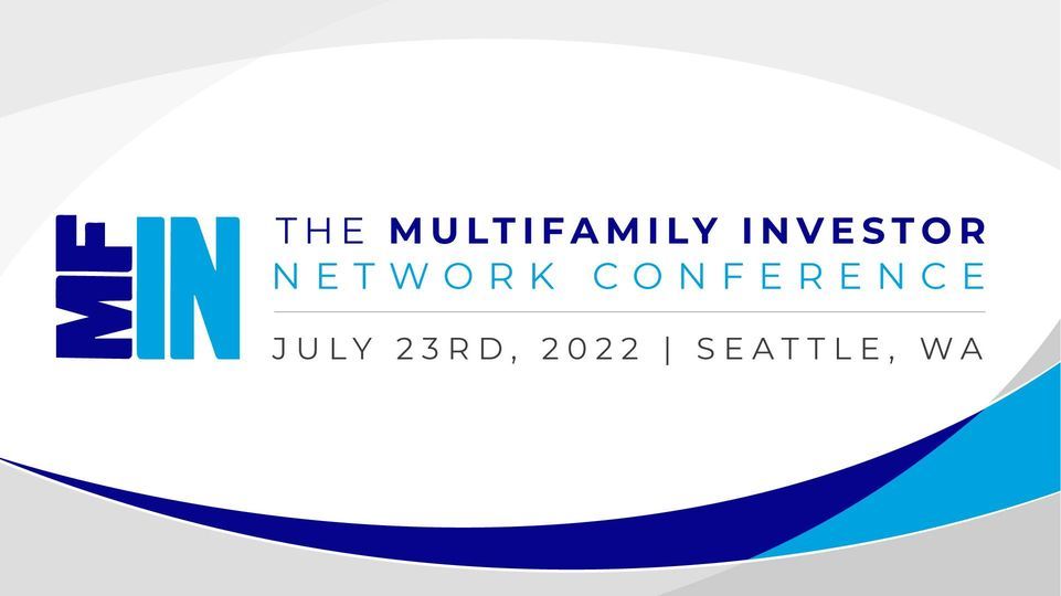 The Multifamily Investor Network Conference - Seattle, WA | Jul 23rd, 2022!