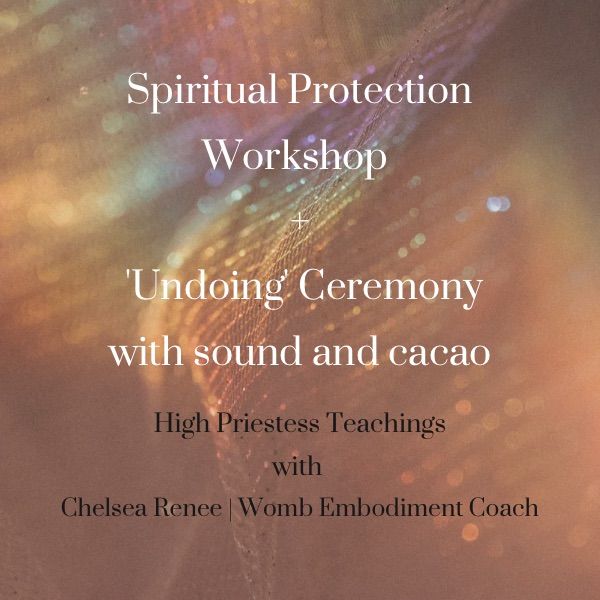 Spiritual Protection Workshop + Undoing ceremony with Sound and Cacao