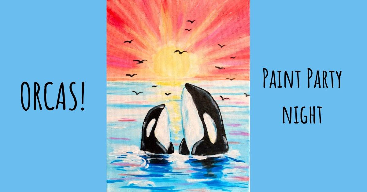 Orcas!- Paint & Sip Night WERRINGTON, P'boro