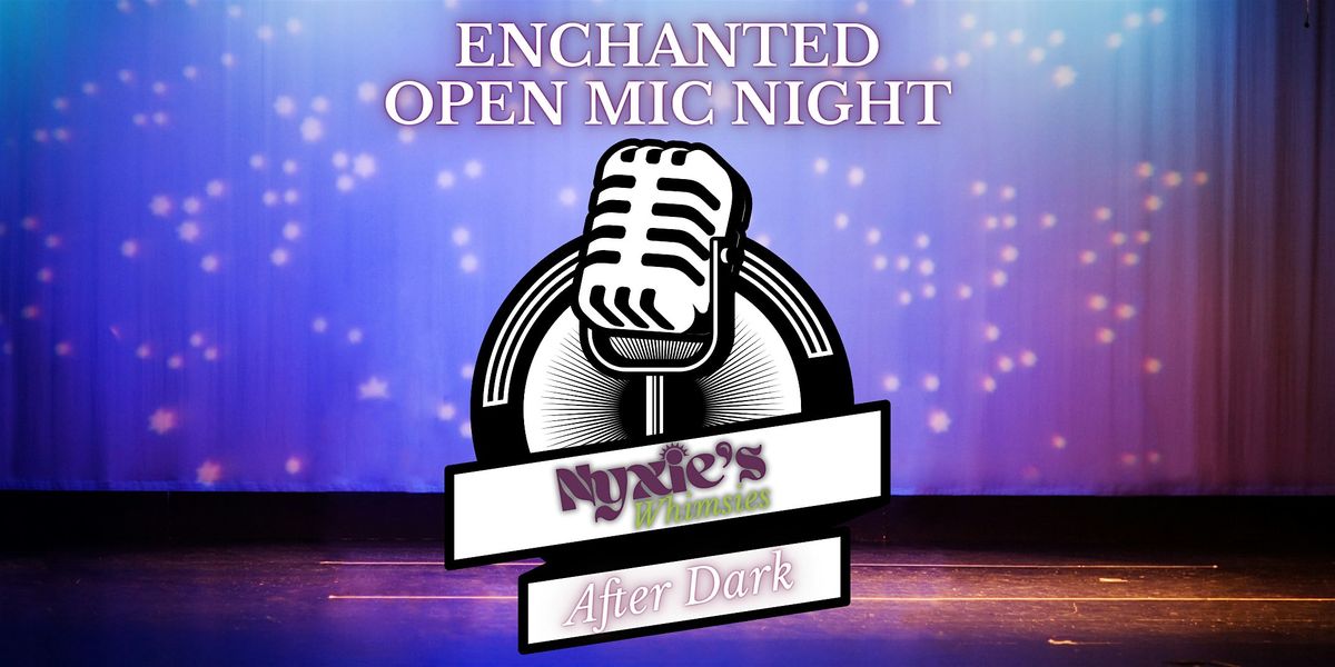 Whimsy After Dark: An Enchanted Open Mic Night at Nyxie's Whimsies