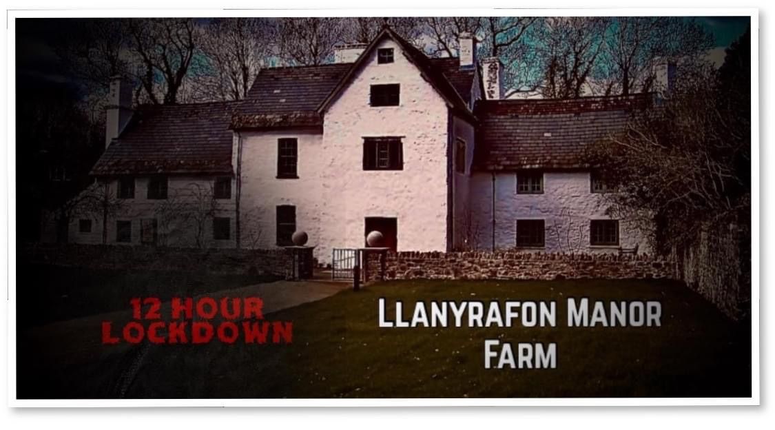 Llanyrafon Manor Farm 12 hr Lockdown & \u201cFear Ball\u201d Ghost Hunt 