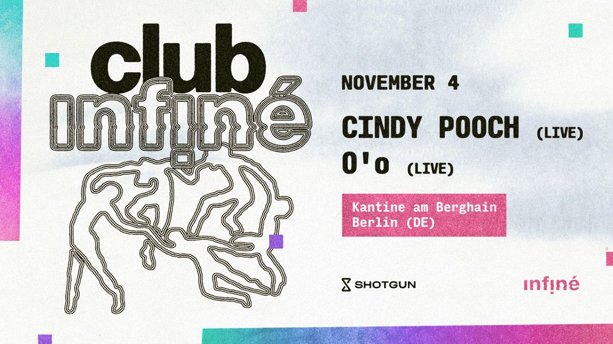 Club InFin\u00e9:  Cindy Pooch + O'o @ Kantine am Berghain, Berlin