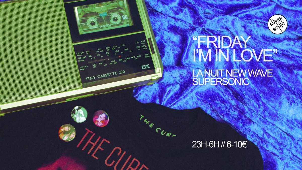 Friday I'm In Love \/ Nuit New Wave Post-Punk du Supersonic