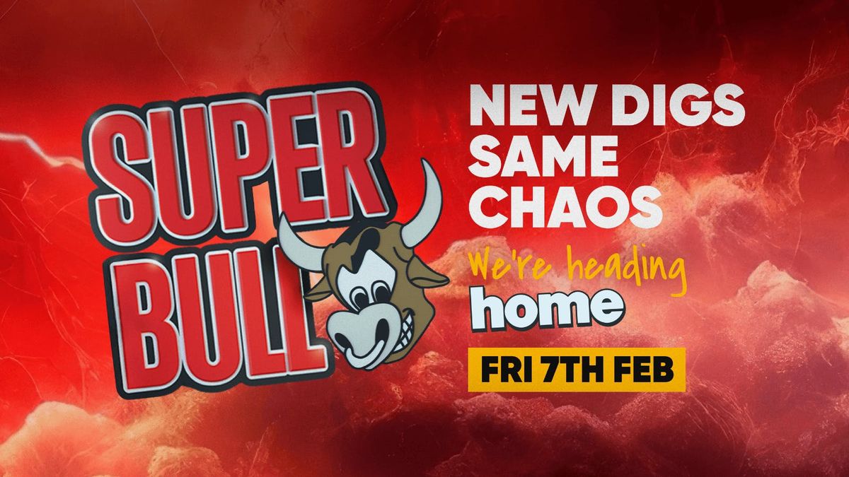 The Superbull - New Digs, Same Chaos - 7th Feb \ud83d\udc2e