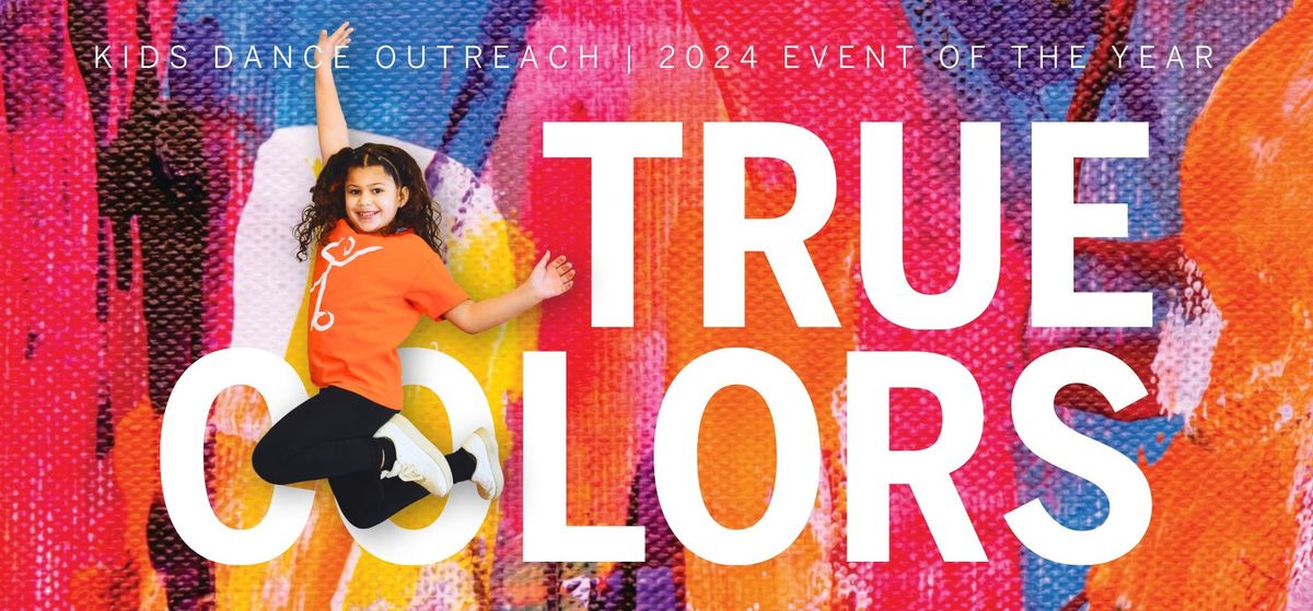 Kids Dance Outreach 2024 Event Of The Year: True Colors