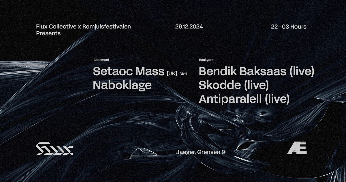 Flux x Romjulsfestivalen: Setaoc Mass + Bendik Baksaas + Skodde + Naboklage + Antiparalell