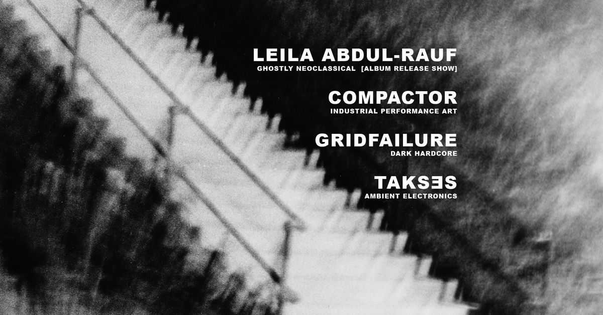 LEILA ABDUL-RAUF, COMPACTOR, GRIDFAILURE, TAKS\u018eS @ Hart Bar