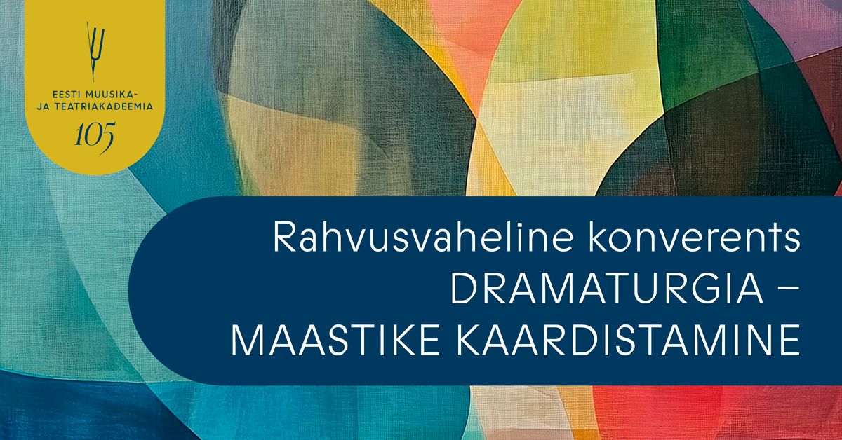 Rahvusvaheline konverents \u201cDramaturgia \u2013 maastike kaardistamine\u201d