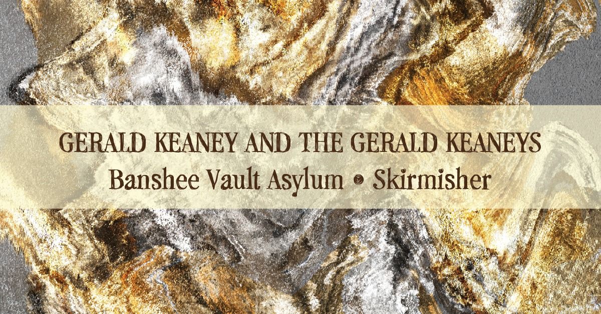 Gerald Keaney and the Gerald Keaneys \u2022 Banshee Vault Asylum \u2022 Skirmisher