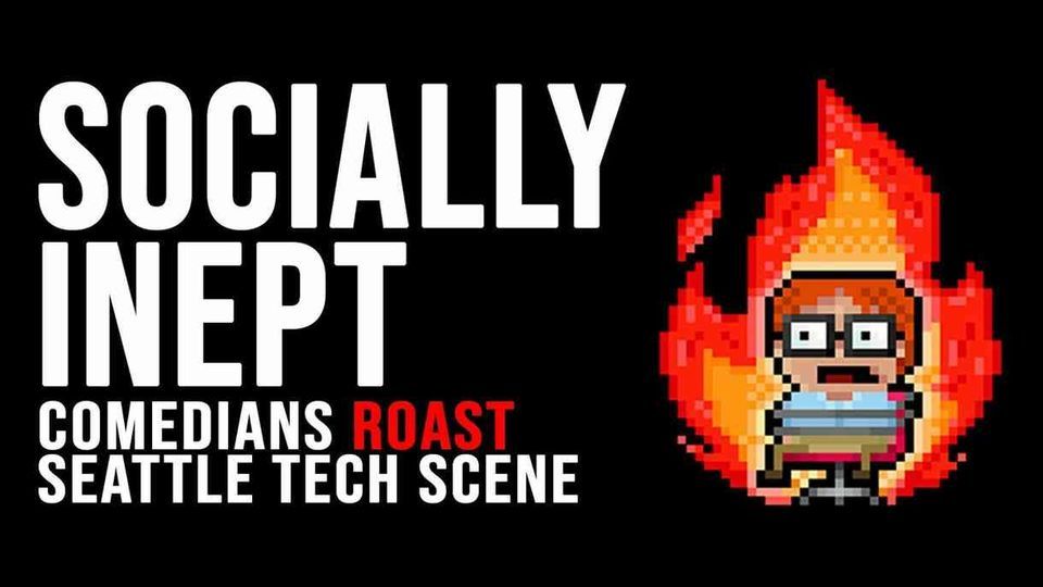 Socially Inept Tech Roast Show- Back by popular demand!