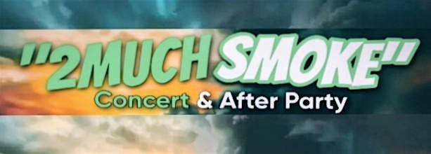 "2 Much Smoke" Concert & After-Party
