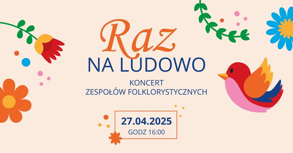 Koncert zespo\u0142\u00f3w folklorystycznych "Raz na ludowo" \/\/ GDK