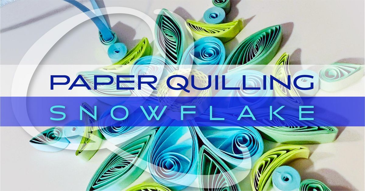 Snowflake Paper Quilling Workshop