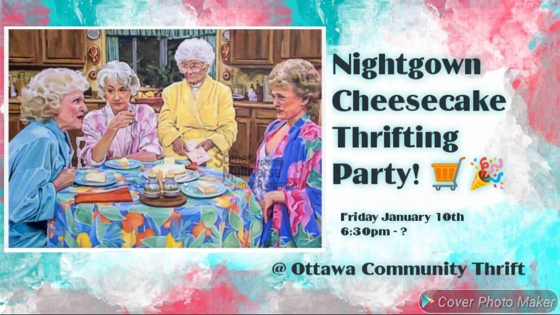 Nightgown Cheesecake Thrifting Party at Community Thrift (RESERVE YOUR SPOT) \ud83d\uded2\ud83c\udf70\ud83c\udf89\ud83c\udfb6