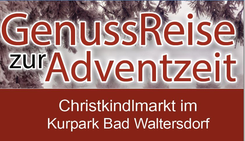 GenussReise zur Adventzeit - Christkindlmarkt in Bad Waltersdorf