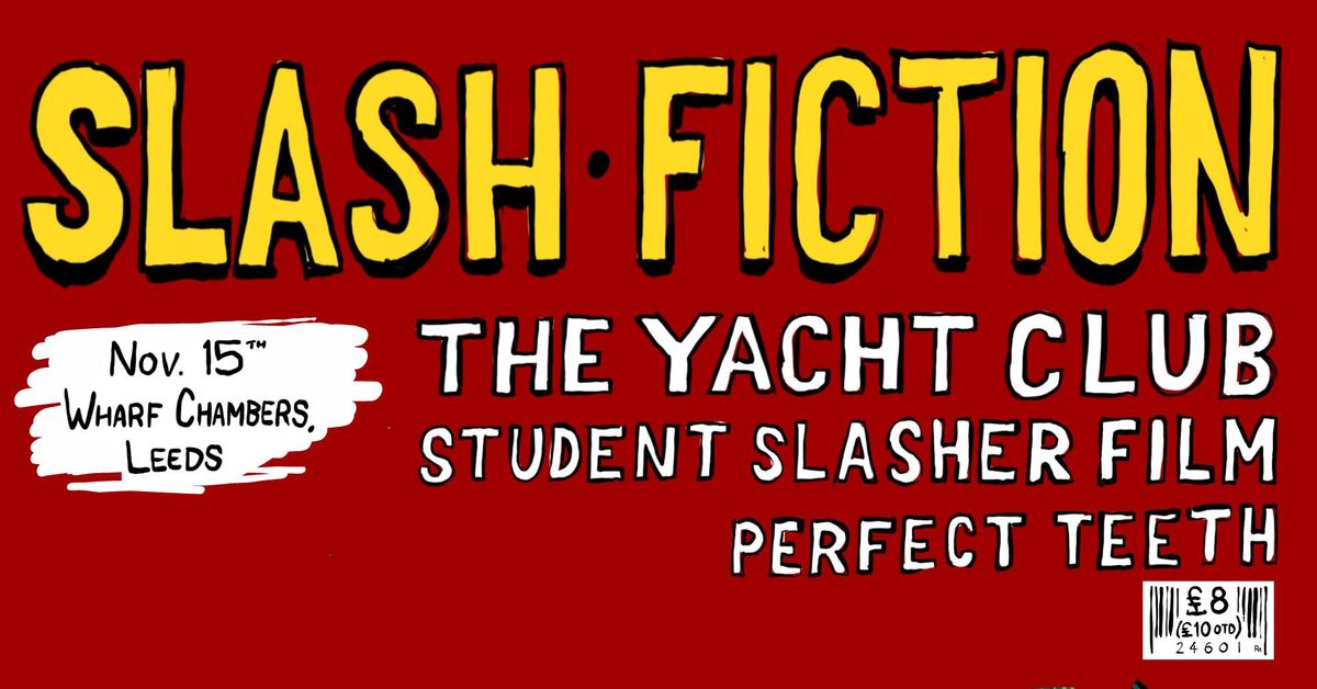 Slash Fiction, The Yacht Club,  Student Slasher Film, and Perfect Teeth || Leeds