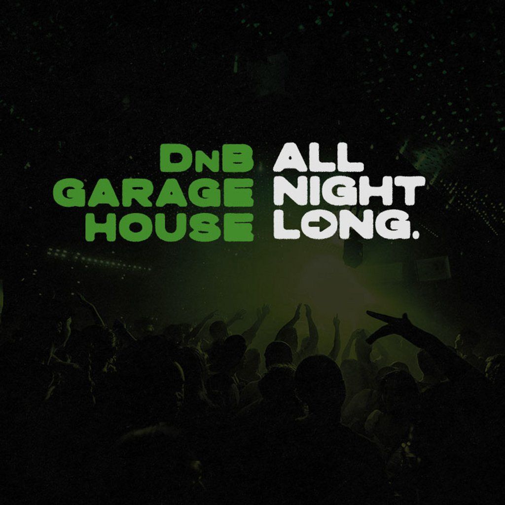 All Night Long - DNB \/ HOUSE \/ GARAGE!  - Free Entry