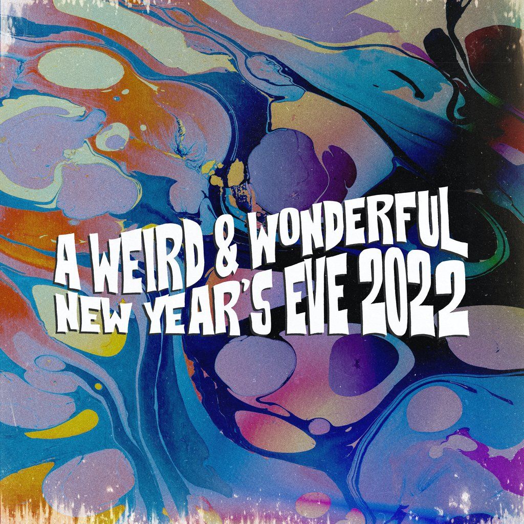 A Weird & Wonderful NYE 2022
