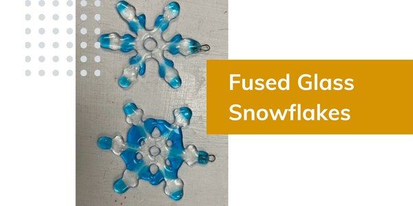 Fused Glass Snowflakes Workshop