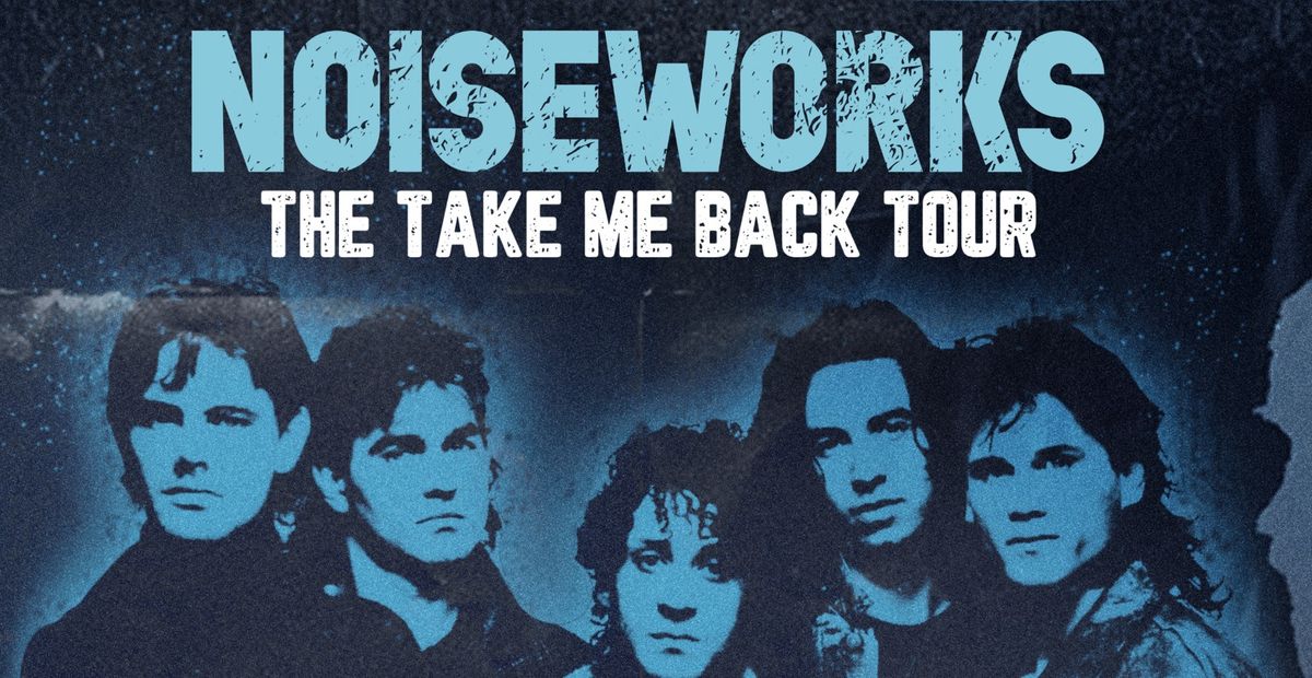 ADELAIDE | NOISEWORKS - TAKE ME BACK TOUR 2025