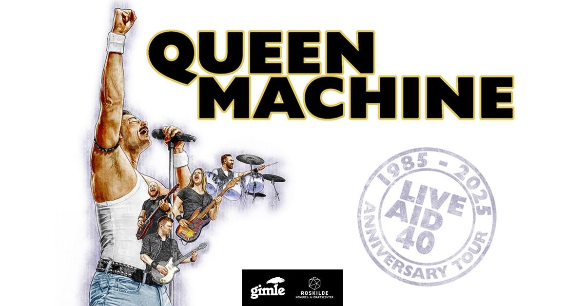 Queen Machine - LIVE AID 40 - Jubil\u00e6umstour i Roskilde Kongrescenter. F\u00e5 billetter!