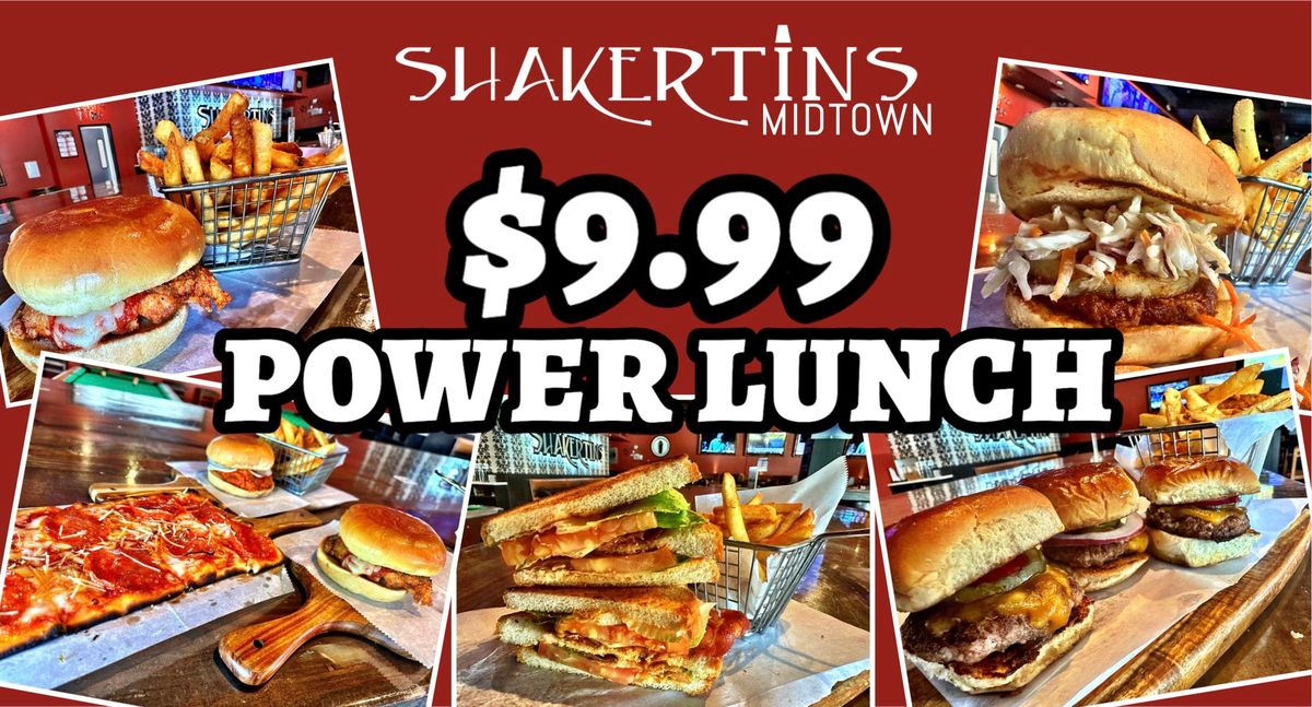 $9.99 POWER LUNCH MENU NOW AVAILABLE AT SHAKERTINS