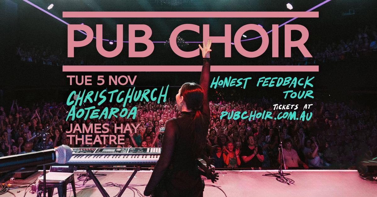 Pub Choir - Christchurch, NZ - James Hay Theatre (Honest Feedback Tour)