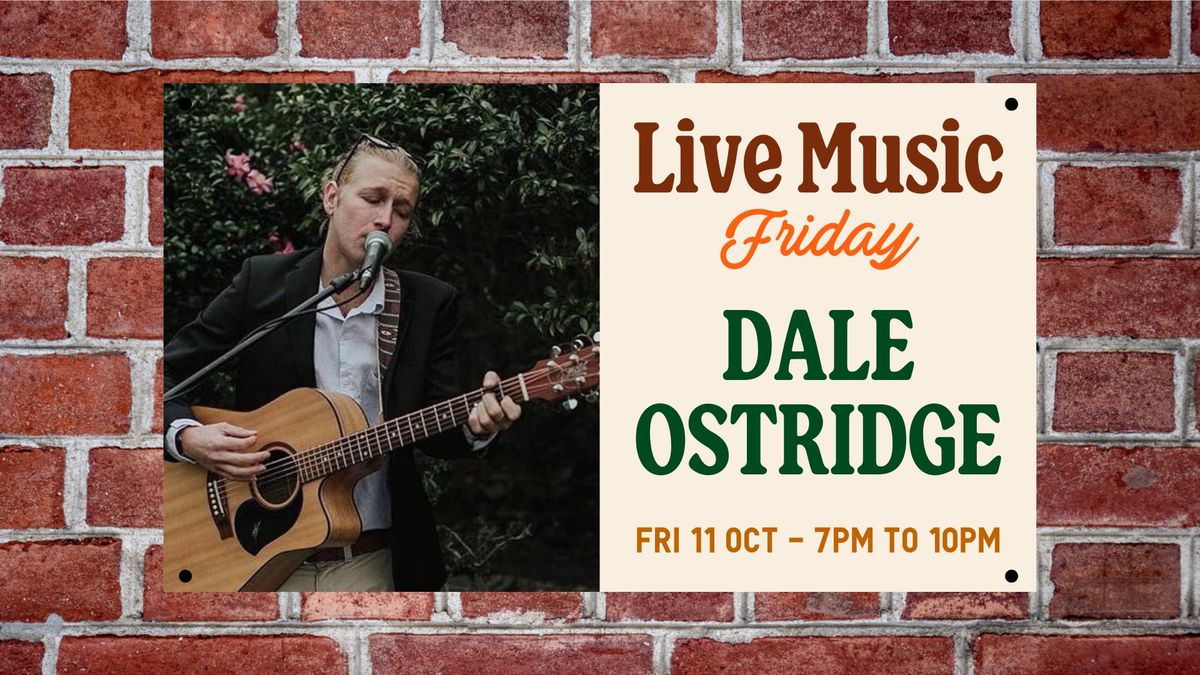 LIVE MUSIC FRIDAY \u2022 Dale Ostridge